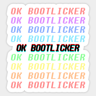 ok bootlicker Sticker